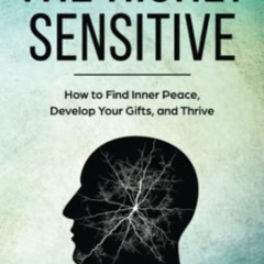 DOWNLOAD PDF 💔 The Highly Sensitive: How to Find Inner Peace, Develop Your Gifts, an