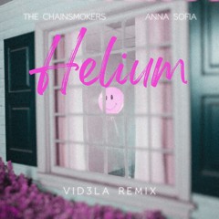 The Chainsmokers & Anna Sofia - Helium (VID3LA Remix)
