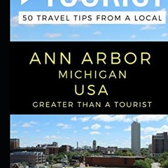 [GET] PDF EBOOK EPUB KINDLE Greater Than a Tourist – Ann Arbor Michigan USA: 50 Trave