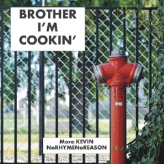 BROTHER I'M COOKIN'