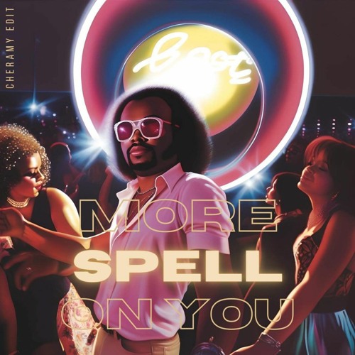 More Spell On You (CHERAMY Edit)