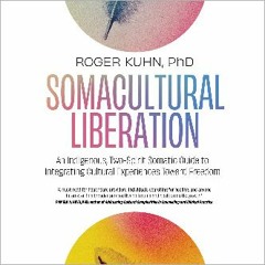 Ebook PDF  🌟 Somacultural Liberation: An Indigenous, Two-Spirit Somatic Guide to Integrating Cultu