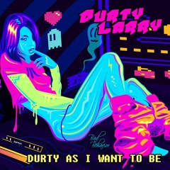 Durty Larry - Durty As I Want To Be