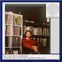 Can't Mix FM w/ SAMWHO | 29th June 2024