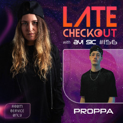 PROPPA & AVI SIC | LATE CHECKOUT | EPISODE 156
