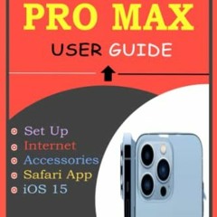 [ACCESS] PDF EBOOK EPUB KINDLE IPHONE 13 PRO MAX USER GUIDE: The Complete Illustrated Manual Based O