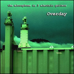 Overday - the microphone is 3 electric guitars