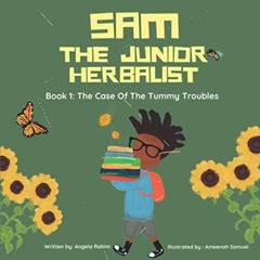 Read EPUB KINDLE PDF EBOOK Sam: The Junior Herbalist: The Case Of The Tummy Troubles by  Angela Rahi