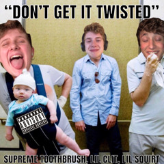 Don’t Get It Twisted (Feat. Lil Clit & Lil Squirt)