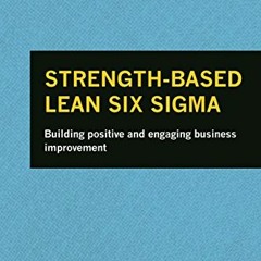 [GET] PDF 🧡 Strength-Based Lean Six Sigma: Building Positive and Engaging Business I
