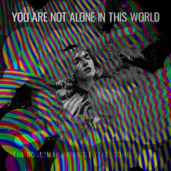 You Are Not Alone In This World (feat. Gomez Kabuki)