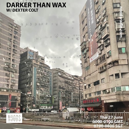 Noods Radio - Darker Than Wax w/ Dexter Colt (27th June 2024)