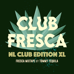 Club Fresca Mixtape (NL Club Edition XL) By Tommy Tequila