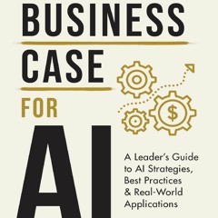 ✅[Download] [PDF]✅ The Business Case for AI: A Leader's Guide to AI Strategies, Best