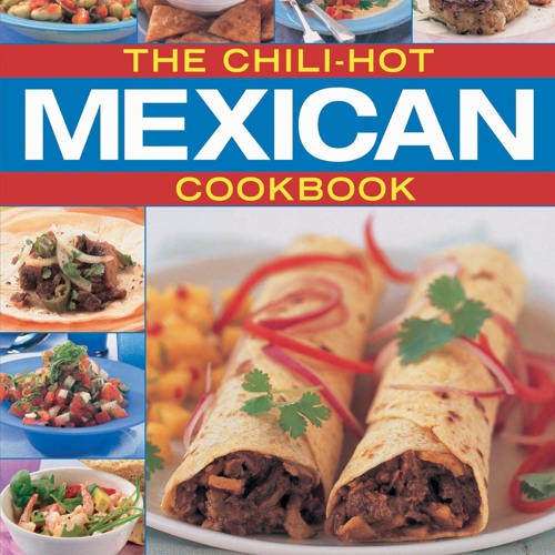❤[READ]❤ The Chili-Hot Mexican Cookbook: Sizzling Dishes from Mexico, with 100 Classic