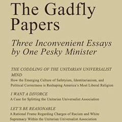 [Access] EBOOK EPUB KINDLE PDF The Gadfly Papers: Three Inconvenient Essays by One Pe