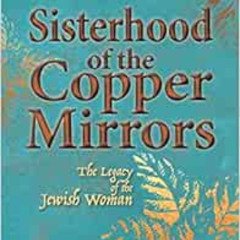 View EBOOK 💙 Sisterhood of the Copper Mirrors: The Legacy of the Jewish Woman by Lay