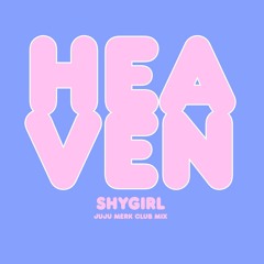 shygirl - heaven (juju merk club mix)