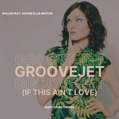 Spiller, Sophie Ellis - Bextor - Groovejet (If This Ain't Love) (Gary Cronly Remix)