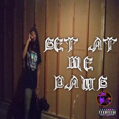 GET AT ME DAWG [PROD. DJ JOHNNY GAT]
