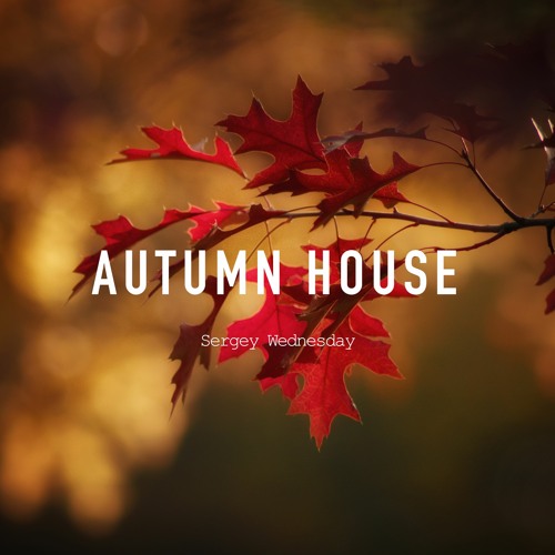 Sergey Wednesday - Autumn House (Original Mix)