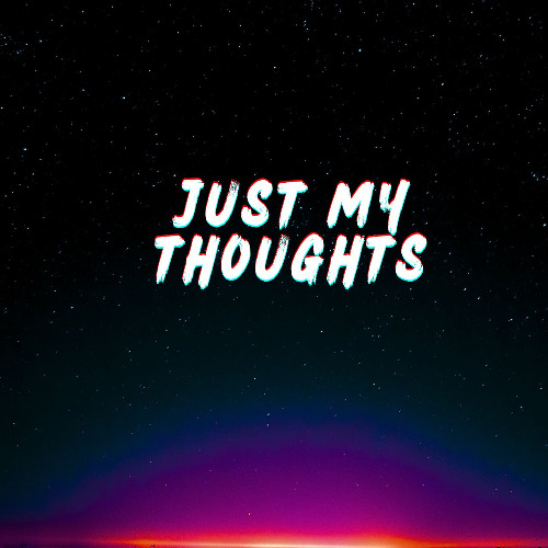 Just My Thoughts