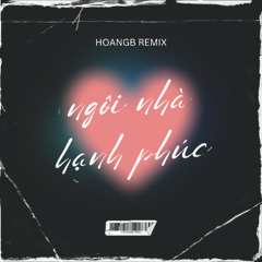 Ngôi Nhà Hạnh Phúc ( HoangB Remix )