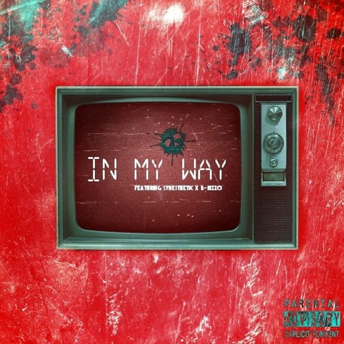 In my way [Explicit] Ft. Synesthetic X B-RizzO X DJ2Notch [Prod. By Synesthetic]