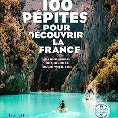 ⭐ READ EPUB 100 Pépites pour découvrir la France - En une heure. une journée ou un week-end Complet