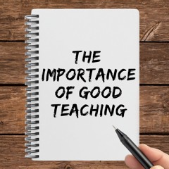 The Importance Of Good Teaching