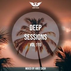 Deep Sessions - Vol 115 ★ Mixed By Abee Sash