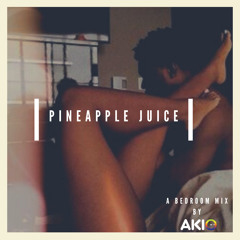 Pineapple Juice (A Bedroom Mix)