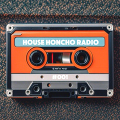 House Honcho Radio  #001