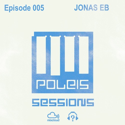 POLEIS SESSIONS - Episode 005 Guestmix JONAS EB