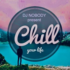 DJ NOBODY present CHILL YOUR LIFE 05-2020