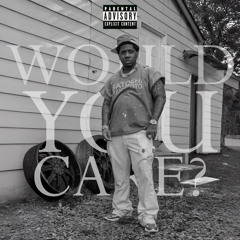 WOULD YOU CARE?