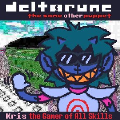[Deltarune: The Same Other Puppet] - Kris the Gamer of All Skills