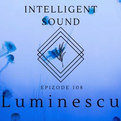 Luminescu for Intelligent Sound. Episode 108