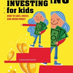 DOWNLOAD Investing for Kids: How to Save, Invest and Grow Money