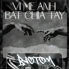 [MIU LE x KARIK] - VI ME ANH BAT CHIA TAY - (Bao Tom Remix)