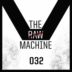032 - The Raw Machine
