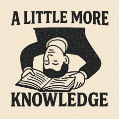 A Little More Knowledge