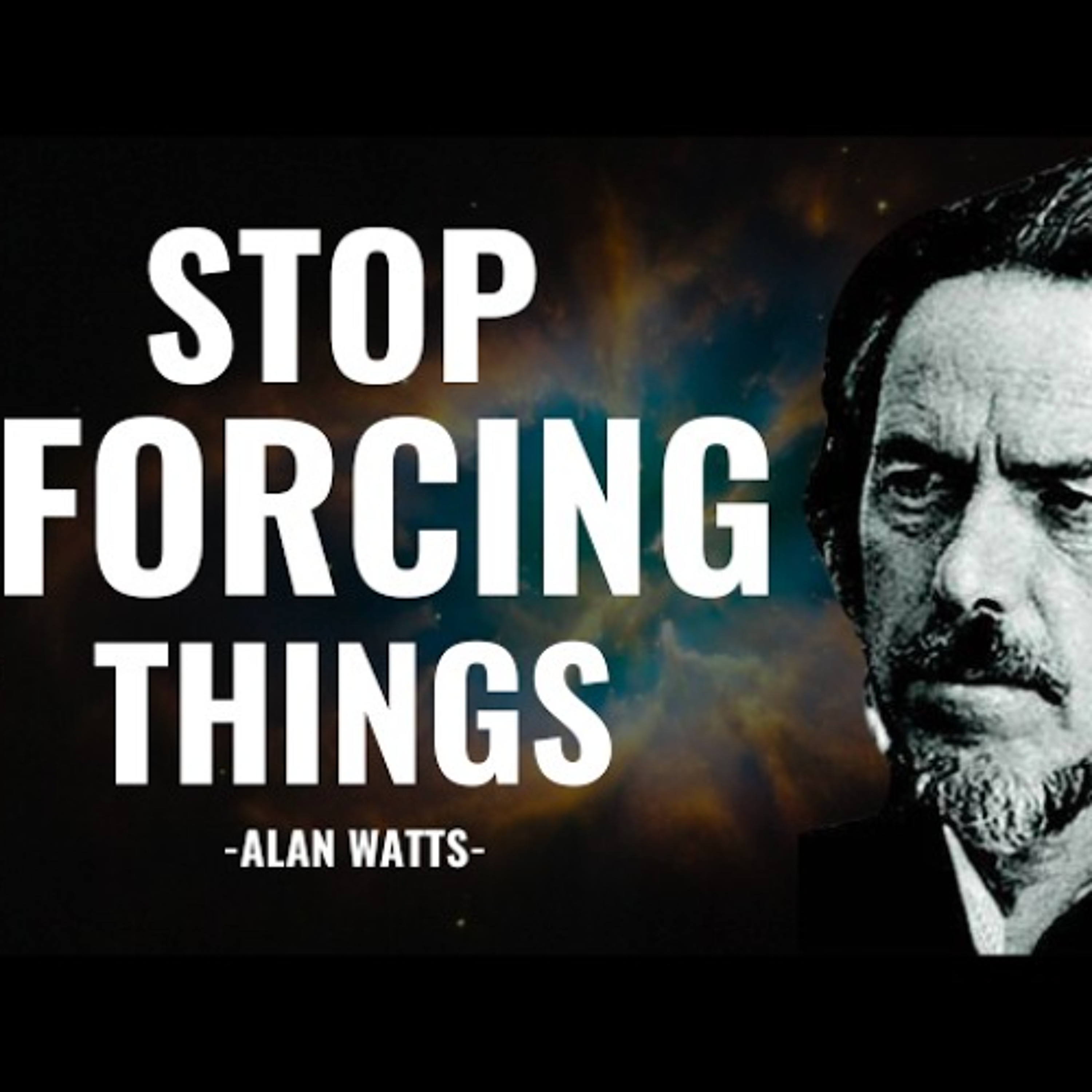 When You Stop Forcing Life, Everything Changes | Alan Watts