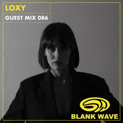 Blank Wave Guest Mix 086: Loxy
