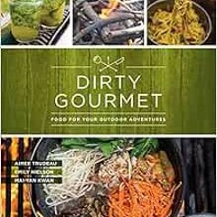 GET EBOOK EPUB KINDLE PDF Dirty Gourmet: Food for Your Outdoor Adventures by Dirty Gourmet,Emily Nie