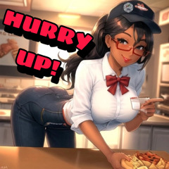 Hurry up!