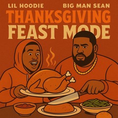 Lil Hoodie - 🦃 THANKSGIVING FEAST MODE – Lil Hoodie ft. Big Man Sean