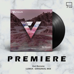PREMIERE: Gai Barone - Lumia (Original Mix) [VAPOUR RECORDINGS]