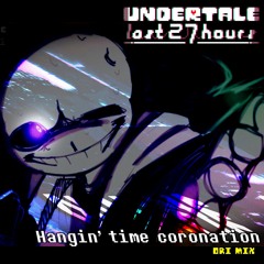 【UNDERTALE - The Last 27 Hours】Hangin'time Coronation（Original Mix）+FLP