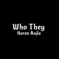 Who They (Remix) Desi Mix Karan Aujla Dj Max
